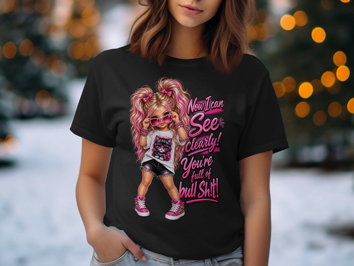 Black t-shirt with a girl and cat graphic reading "Now I can See clearly! You're full of bull Sh!t!".
