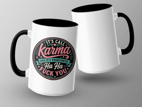 White mug with black handle, featuring text "It's Call Karma and It's Pronounced Ha Ha Fuck You".