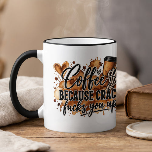 White mug with black handle, featuring the text "Coffee Because Crack Fucks You Up."
