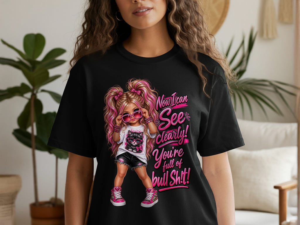 Black t-shirt with graphic of a girl and cat, "Now I can see clearly! You're full of bull Sh!t!".