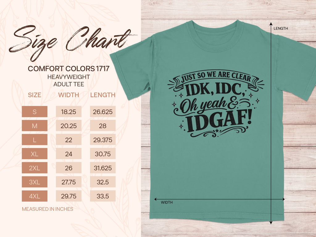 Size chart for Comfort Colors 1717 heavyweight adult tee with "IDK, IDC, Oh yeah & IDGAF!" graphic.