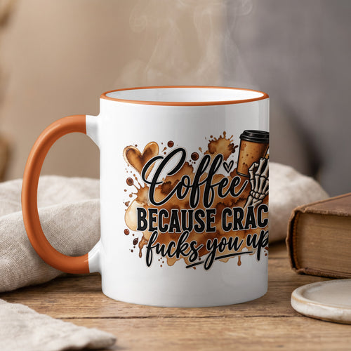 White mug with orange handle, featuring text "Coffee Because Crack Fucks You Up".