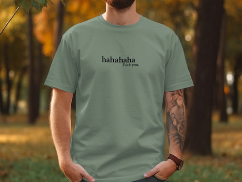 Light green t-shirt with "hahahaha Fuck you." text on chest.
