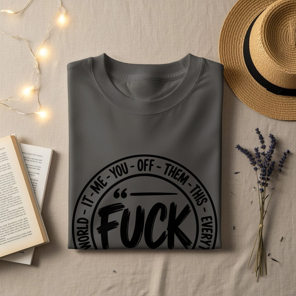 Grey t-shirt with black text "WORLD IT-ME-YOU-OFF-THEM-THIS-EVERY FUCK".