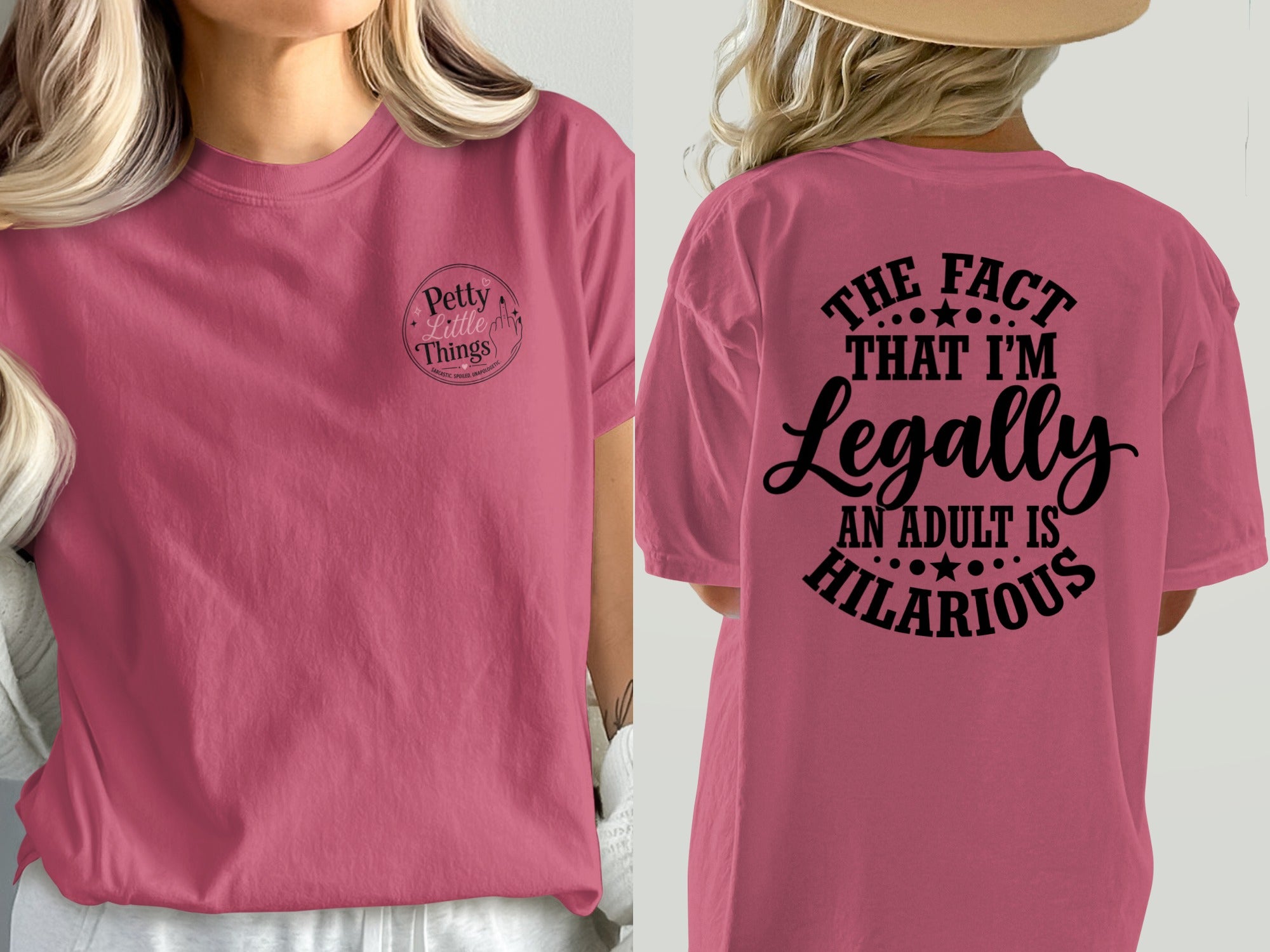 Pink t-shirt with "Petty Little Things" on front and "The fact that I'm legally an adult is hilarious" on back.