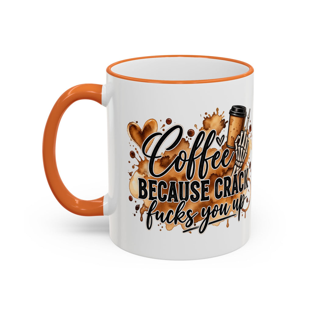 White mug with orange handle and rim featuring "Coffee Because Crack Fucks You Up" text.