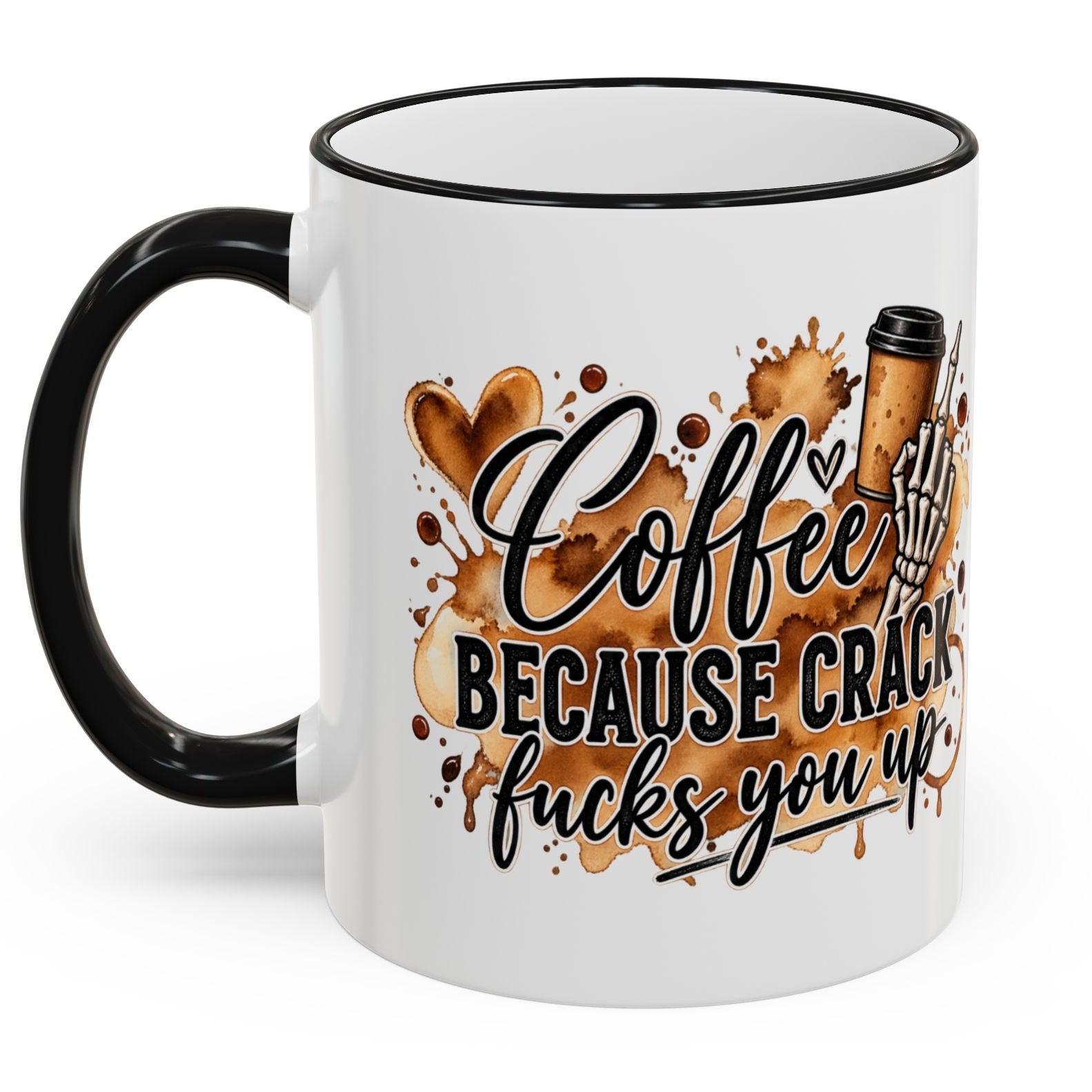 White mug with black handle features "Coffee Because Crack Fucks You Up" text.