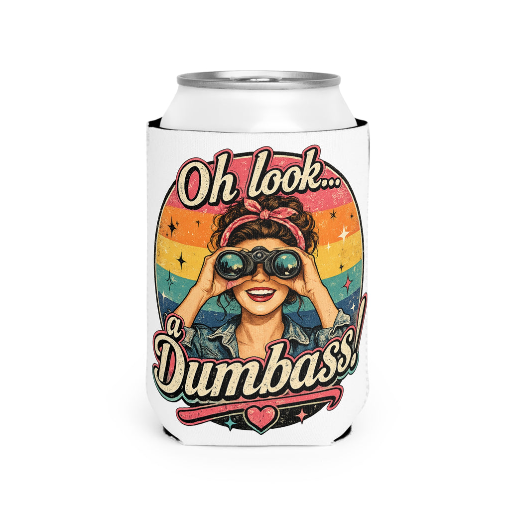 Can koozie with retro art of woman looking through binoculars, text "Oh look... a Dumbass!"