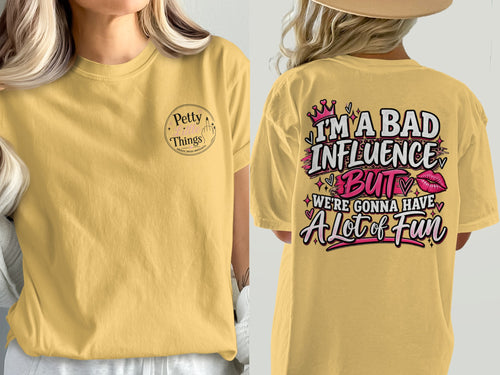 Yellow t-shirt with "Petty Little Things" on front and "I'm a bad influence but we're gonna have a lot of fun" on back.