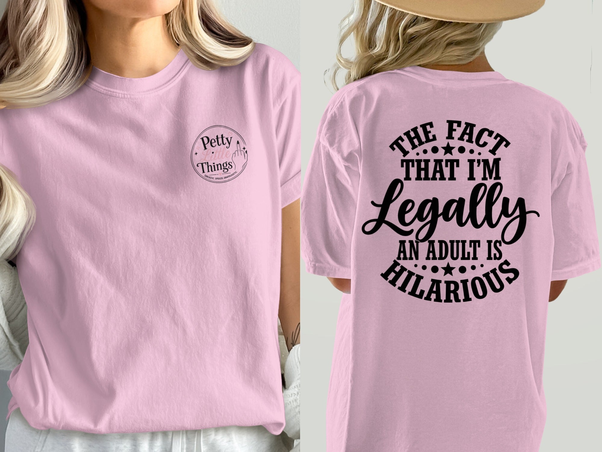 Pink shirt with "Petty Little Things" on front and "The fact that I'm legally an adult is hilarious" on back.