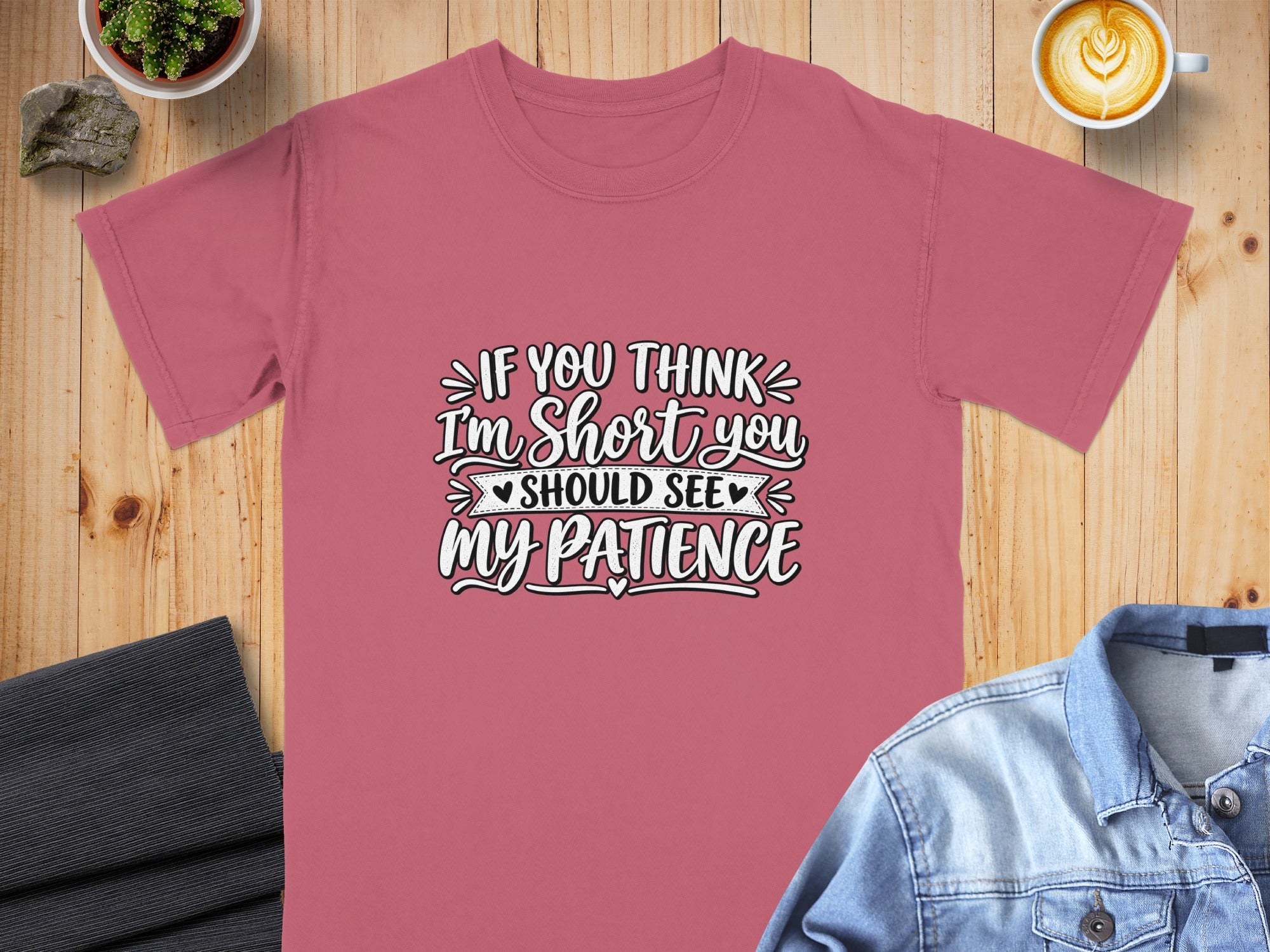 Rose t-shirt with "If you think I'm short you should see my patience" text design.