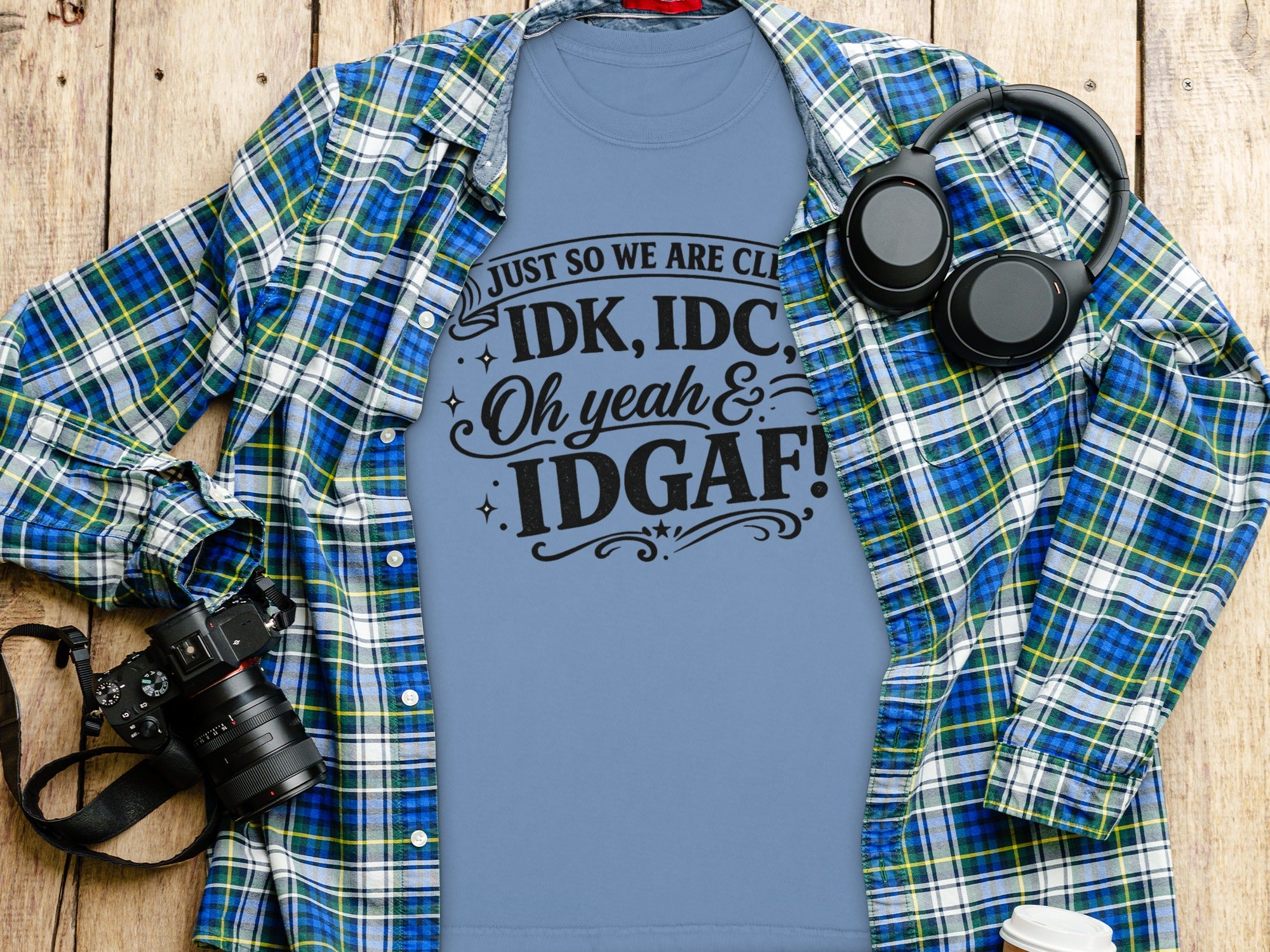 Blue t-shirt with black text: "IDK, IDC, Oh yeah & IDGAF!"