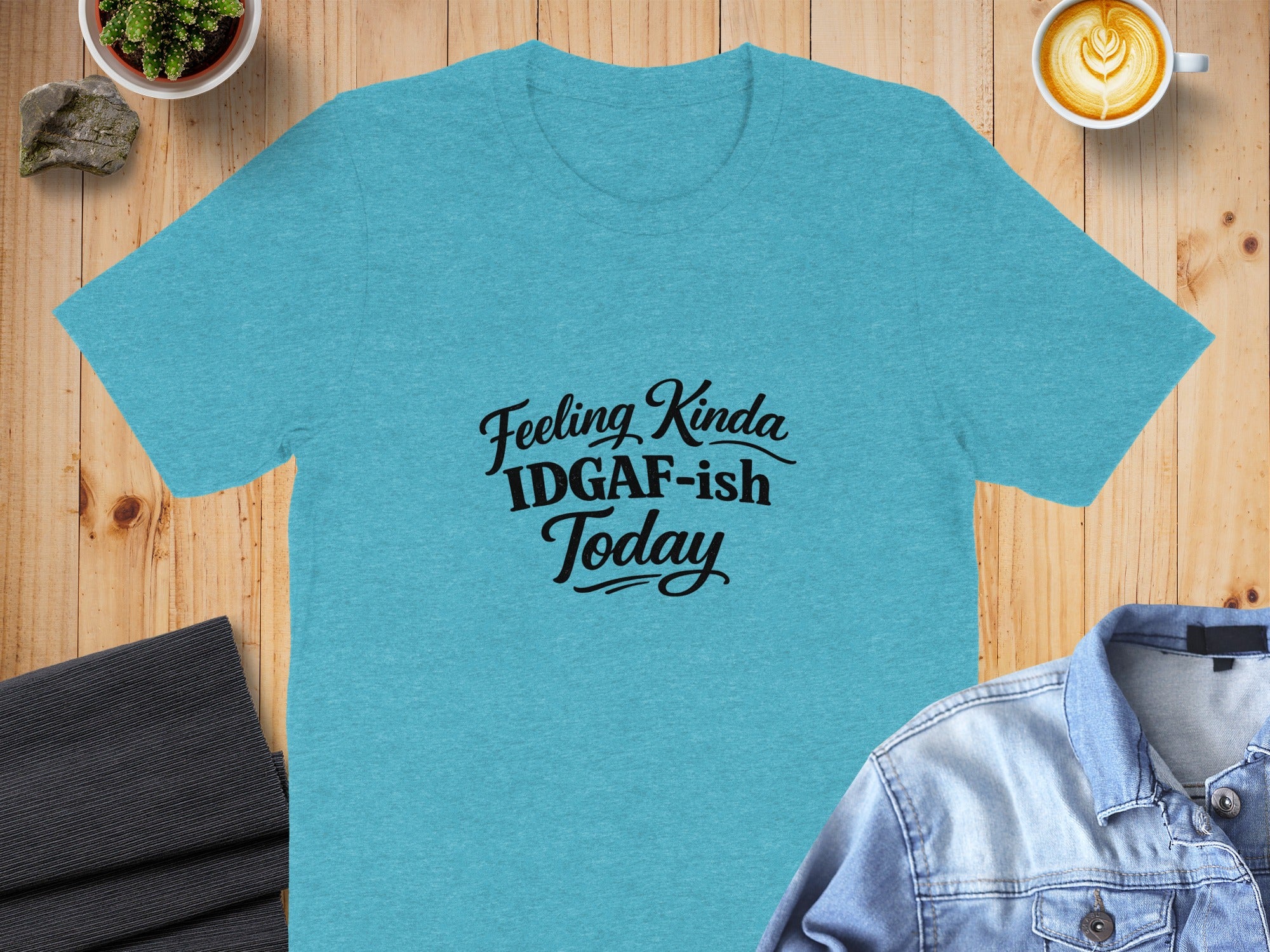Aqua t-shirt with black text reading "Feeling Kinda IDGAF-ish Today".
