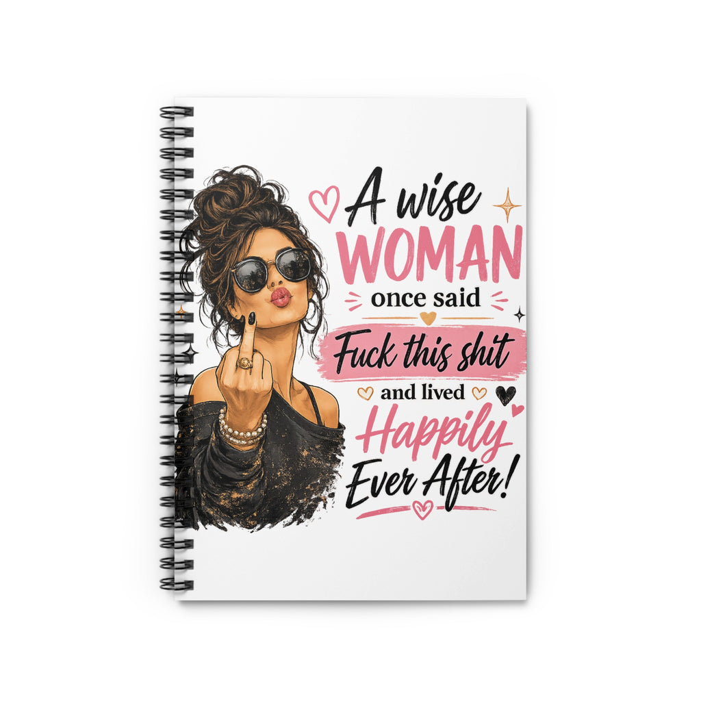 Spiral notebook with woman illustration and text "A wise WOMAN once said Fuck this shit and lived Happily Ever After!".