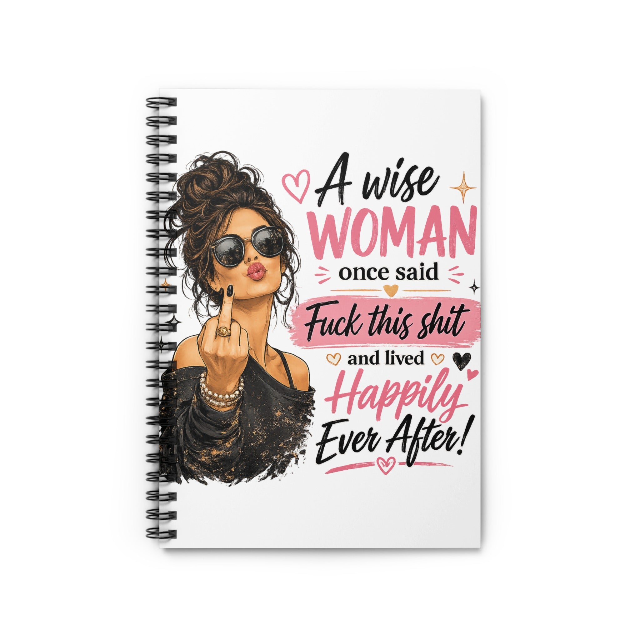 Spiral notebook with woman illustration and text "A wise WOMAN once said Fuck this shit and lived Happily Ever After!".